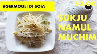 RICETTA con I GERMOGLI DI SOIA, SUKJU NAMUL MUCHIM | SO.OK