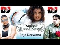 Mujhse Shaadi Karogi DJ Remix Raja Deewana Shaadi Song