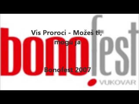 Vis Proroci - Možeš ti, mogu ja    BONOFEST 2007