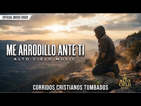 ME ARRODILLO ANTE TI (Corrido Cristiano Tumbado) | Alto Cielo Music