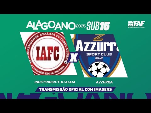 INDEPENDENTE ATALAIA x AZZURRA | ALAGOANO SUB-15 2025 - PRIMEIRA FASE - 5ª RODADA | AO VIVO