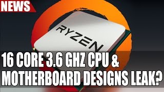 AMD 16 Core Ryzen CPU 3.6GHZ & Motherboard Diagrams Rumored To Have Leaked