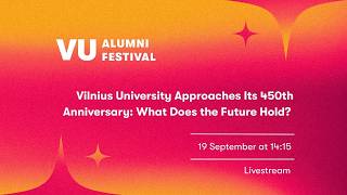 VU ALUMNI FESTIVAL | Vilnius University Approaches Its 450th Anniversary: What Does the Future Hold?
