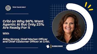 Cribl on Why 96% Want aAgentic AI But Only B3% Are Ready For it