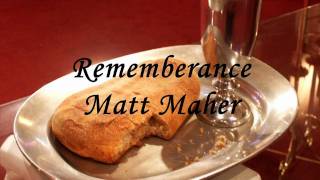Rememberance by Matt Maher with lyrics