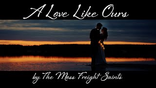 A Love Like Ours | Perfect Country Music Wedding Song | by The Moss Freight Saints  #love #wedding