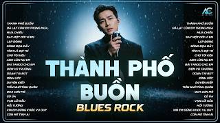 Download lagu THÀNH PHỐ BUỒN | TUYỂN TẬP NHẠC BLUES ROCK HOT TIKTOK | THÀNH PHỐ NÀO NHỚ KHÔNG EM... mp3