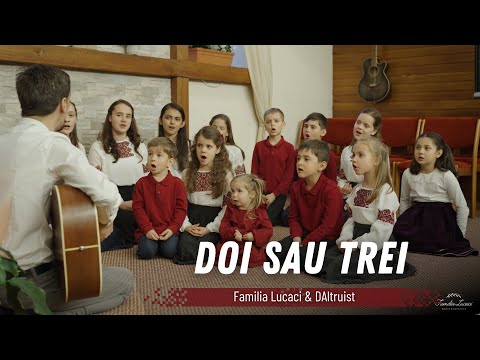 Doi sau trei | Familia Lucaci & DAltruist | [Cântă Biblia 3]