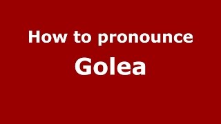 How to pronounce Golea