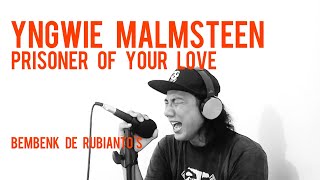 PRISONER OF YOUR LOVE  - YNGWIE MALMSTEEN (cover+ lirik) by Bembenk de rubianto's