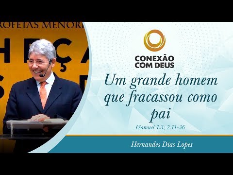 A great man who failed as a father - Pr Hernandes Dias Lopes