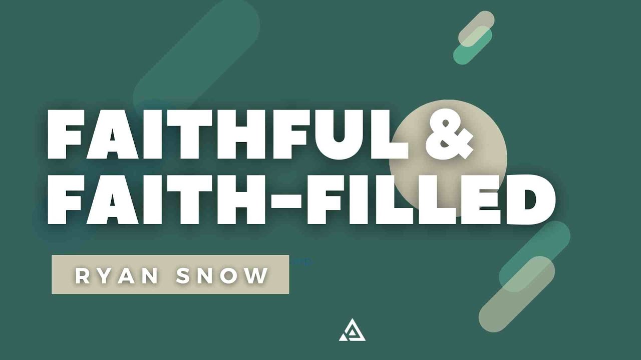 Faithful & Faith-Filled | Ryan Snow
