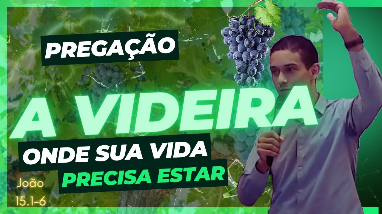 A VIDEIRA - A FONTE DA VIDA ETERNA | Pregação João 15