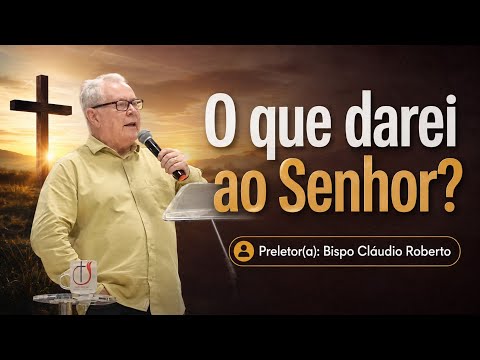 O Que Darei ao Senhor por Todos os Seus Benefícios? | Salmo 116:12-14 - BP Cláudio Roberto 