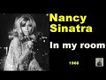 In my room --   Nancy Sinatra