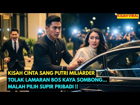 Putri Miliarder Menolak Lamaran BOS KAYA, Malah Memilih Menikah Dengan Supir Pribadi Yang Setia