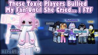 These Toxic Players Bullied My Fan Until She Cried... l REPORT #4