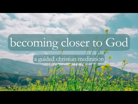 Becoming Closer to God // 10 Minute Guided Christian Meditation