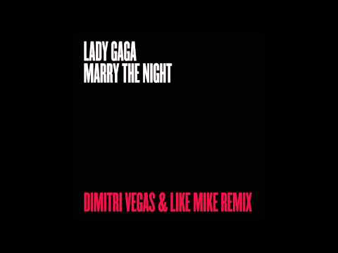 Lady Gaga - Marry The Night (Dimitri Vegas & Like Mike Remix)