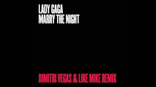 Lady Gaga - Marry The Night (Dimitri Vegas &amp; Like Mike Remix)