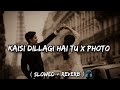 Kaisi Dillagi Hai Tu X Photo Slowed Reverb Mashup Song Meri Zindagi Hai Tu