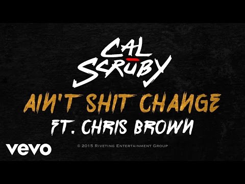 Cal Scruby - Ain't Shit Change (Lyric Video) ft. Chris Brown