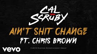 Cal Scruby - Ain&#39;t Shit Change (Lyric Video) ft. Chris Brown