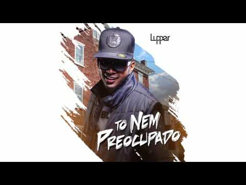 Lupper - Tô Nem Preocupado (2016)
