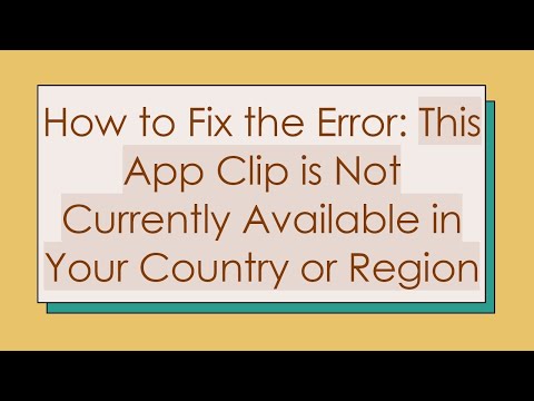 How to Fix the Error: This App Clip is Not Currently Available in Your Country or Region