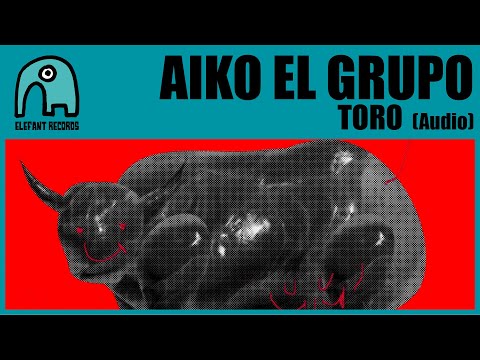 AIKO EL GRUPO - Toro [Audio]