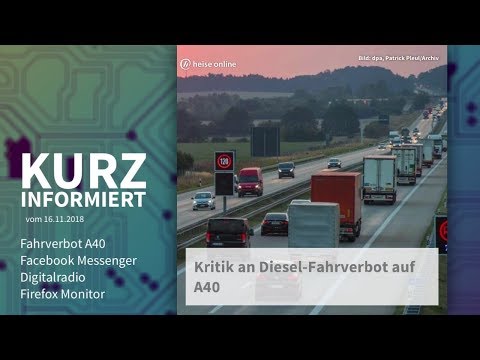 Fahrverbot A40, Facebook Messenger, Digitalradio, Firefox Monitor | Kurz informiert vom 16.11.2018
