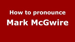 How to pronounce Mark Mcgwire