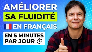 Améliore ta Fluidité en Français en 5 Minutes par Jour grâce à cette Méthode !