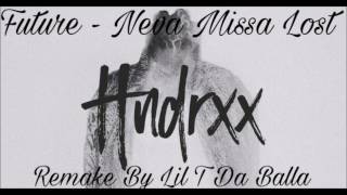Future - Neva Missa Lost Remake By Lil T Da Balla