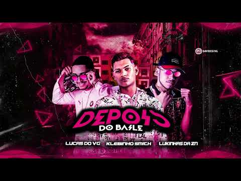 LUCAS DO VG, LUKINHAS DA ZN KLEBINHO SMITH - DEPOIS DO BAILE - BREGA FUNK 2023