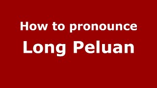 How to pronounce Long Peluan