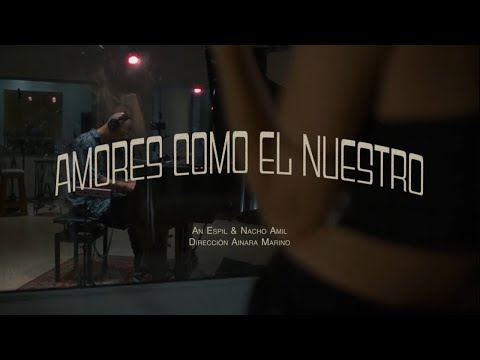 AMORES COMO EL NUESTRO | An Espil & Nacho Amil |