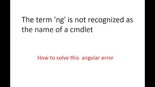 angular#001 The term &#39;ng&#39; is not recognized as the name of a cmdlet