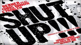 Berner - Shut Up ft. Chris Brown &amp; Problem