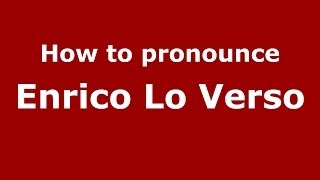 How to pronounce Enrico Lo Verso