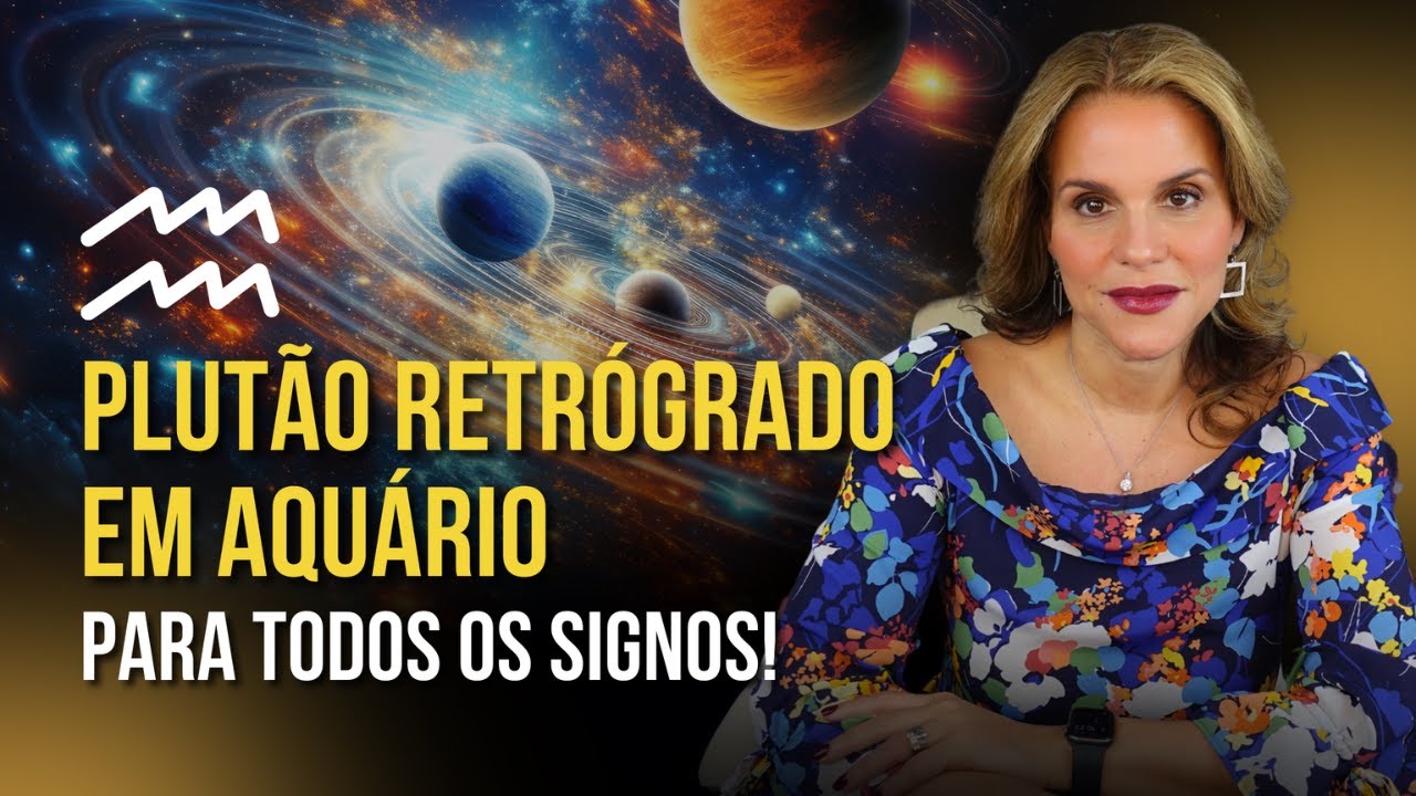 PLUTÃO RETRÓGRADO EM AQUÁRIO POR ASCENDENTE E SIGNO SOLAR | MÁRCIA FERVIENZA