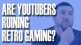 Are Youtubers Ruining Retro Gaming? | MichaelBtheGameGenie