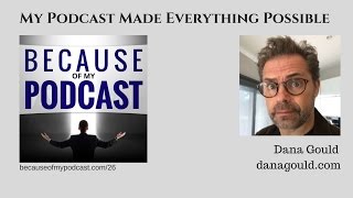 My Podcast Made Everything Possible - Dana Gould