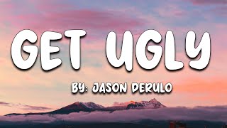 Get Ugly - Jason Derulo (Lyrics) 🎵