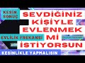 SEVDİĞİNİZ KİŞİYLE EVLENMEK Mİ İSTİYORSUN ? KESİNLİKLE YAPMALISIN / EVLİLİK FREKANSI