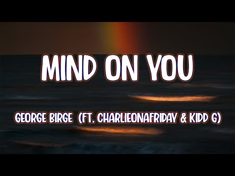 George Birge - Mind On You (ft. charlieonafriday & Kidd G)