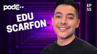 EDU SCARFON - PODC EP55  #PODCAST #CORTES #CELSOPORTIOLLI