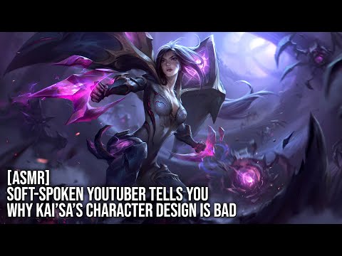[ASMR] Soft-spoken YouTuber tells you why Kai'sa's character design is bad