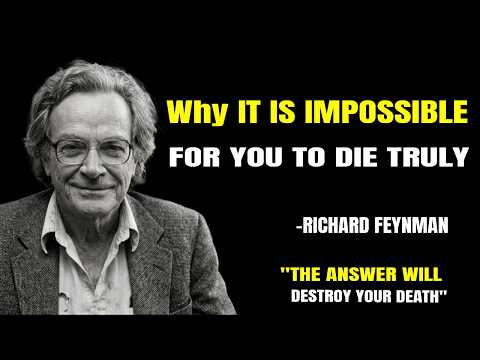 Why It Is Impossible For You To Die Truly | RICHARD FEYNMAN