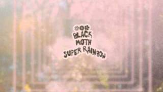 Black Moth Super Rainbow - Spinning Cotton Candy in a Shack Made of Shingles